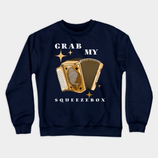 Grab My Squeezebox Crewneck Sweatshirt